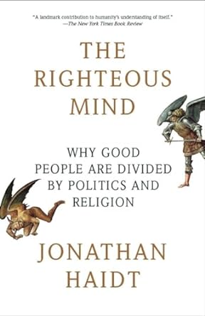 The Righteous Mind: Why Good People are Divided by Politics and Religion