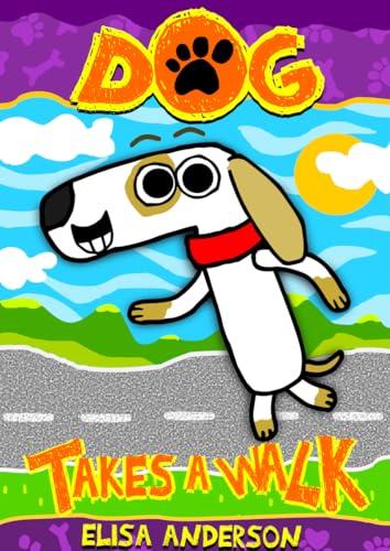 Dog Takes A Walk: A Funny Interactive Early Reader Story Book for Preschool, Toddlers, Kindergarten, 1st Graders and kids ages 4 to 6 and above
