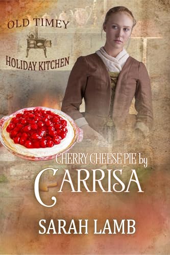 Cherry Cheese Pie by Carissa: Old Timey Holiday Kitchen Book 35