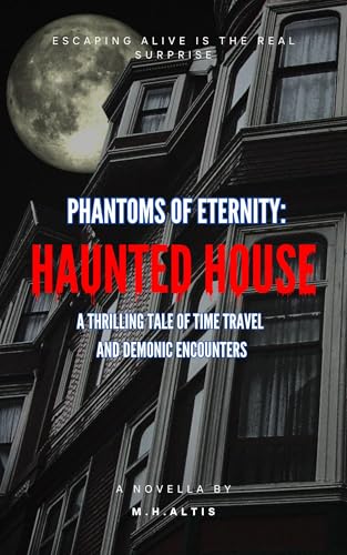 Phantoms of Eternity: Haunted House: A Thrilling Tale of Time Travel and Demonic Encounters