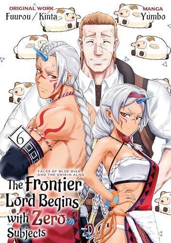 The Frontier Lord Begins with Zero Subjects (Manga): Tales of Blue Dias and the Onikin Alna: Volume 6