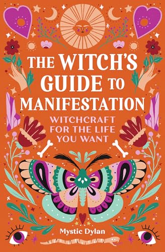The Witch's Guide to Manifestation: Witchcraft for the Life You Want