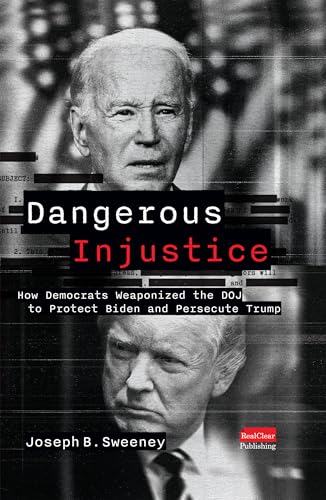Dangerous Injustice: How Democrats Weaponized the DOJ to Protect Biden and Persecute Trump