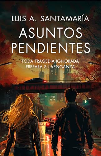 Asuntos pendientes: Toda tragedia ignorada prepara su venganza (Serie Mónica Lago nº 6)