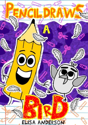 Pencil Draws A Bird: A Funny Interactive Story Book for Preschoolers and Kids Aged 4-8 and Above