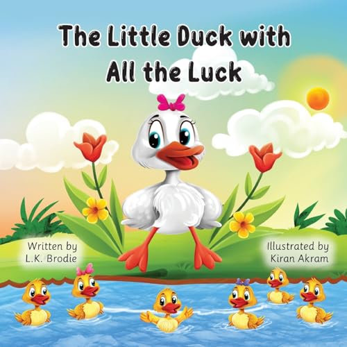The Little Duck with All the Luck: A children’s book about luck, growing, family, and adventure
