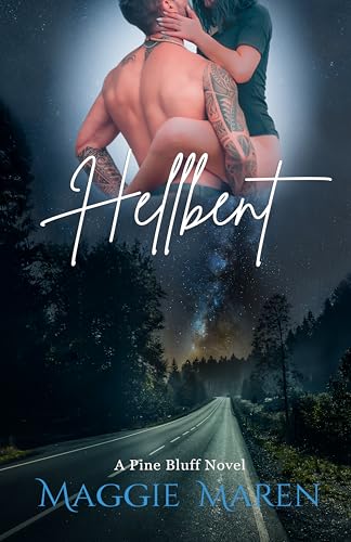 Hellbent: A Road Trip, Enemies to Lovers, Fling to Forever, Small-Town Mechanic Romance (Pine Bluff Book 3)
