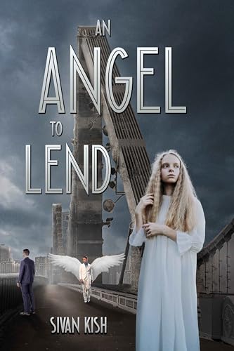 An Angel to Lend: A Gripping Tale of Timeless Love, Eternal Trial, and the Pursuit of Second Chances