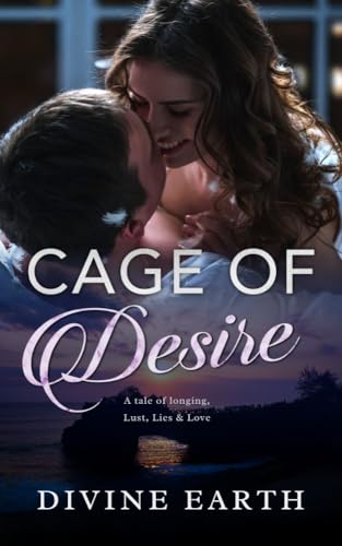 Cage of Desires: A tale of Longing, Lust, Lies & Love