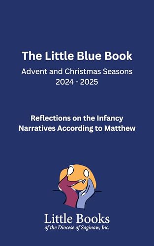 The Little Blue Book: Advent and Christmas Seasons 2024-2025: Reflections on the Infancy Narratives According to Matthew