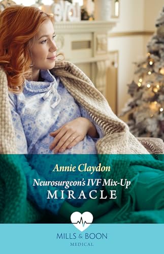 Neurosurgeon's Ivf Mix-Up Miracle (Christmas North and South, Book 4)