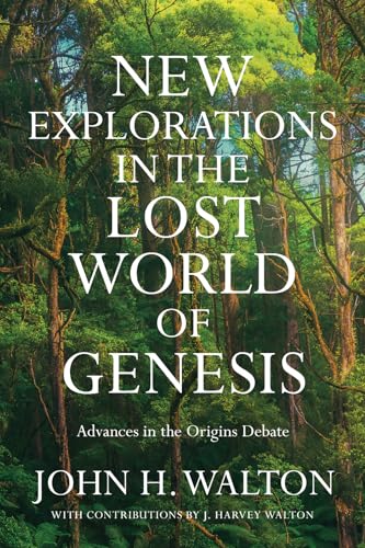 New Explorations in the Lost World of Genesis: Advances in the Origins Debate