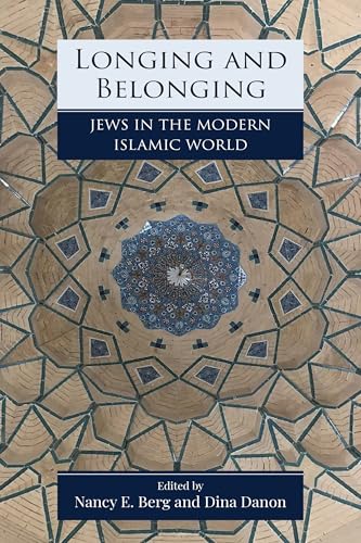 Longing and Belonging: Jews in the Modern Islamic World (Jewish Culture and Contexts)