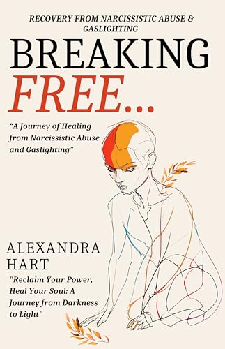 Breaking Free: A Journey of Healing from Narcissistic Abuse and ...