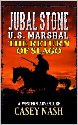Jubal Stone: U.S. Marshal: The Return Of Slago: A Western Adventure