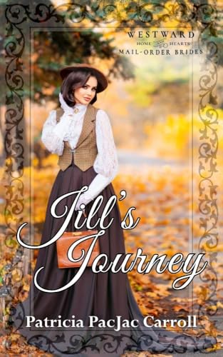 Jill's Journey : Westward Home and Hearts Mail-Order Brides