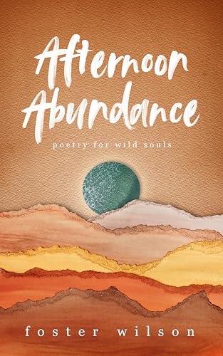 Afternoon Abundance: Poetry for Wild Souls