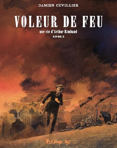Voleur de feu: Une vie d'Arthur Rimbaud