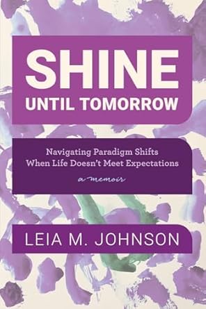 Shine Until Tomorrow: Navigating Paradigm Shifts When Life Doesn't Meet Expectations