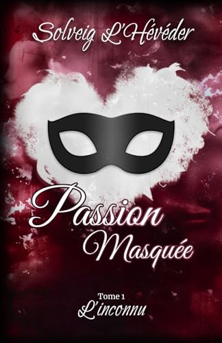 Passion masquée: Tome 1 - L'inconnu