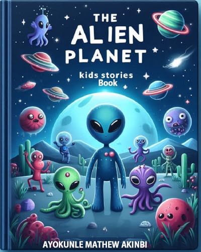 The Alien Planet Kids Stories Book by Ayokunle Mathew Akinbi | Goodreads