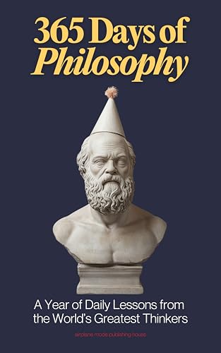 365 Days of Philosophy: A Year of Daily Lessons from the World’s ...