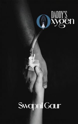 Daddy’s oxygen : Tribute of a Daughter's Heart: Pain and Learning Through the COVID-19 Loss