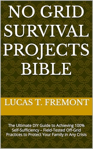 No Grid Survival Projects Bible: The Complete DIY Guide to Achieving ...