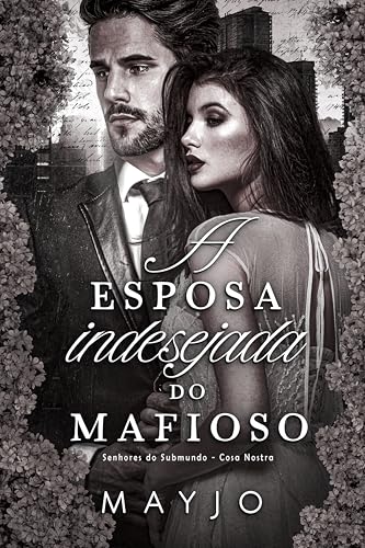 A Esposa Indesejada do Mafioso (Senhores do Submundo - Cosa Nostra Livro 1)