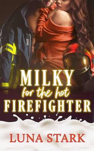 Milky for the Hot Firefighter
