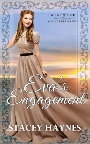 Eva's Engagement: Westward Home and Hearts Mail-Order Brides Book 53