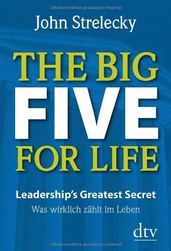 The Big Five for Life: Leadership's Greatest Secret - Was Wirklich Zählt im Leben