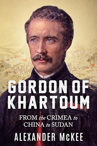Gordon of Khartoum: From the Crimea to China to Sudan