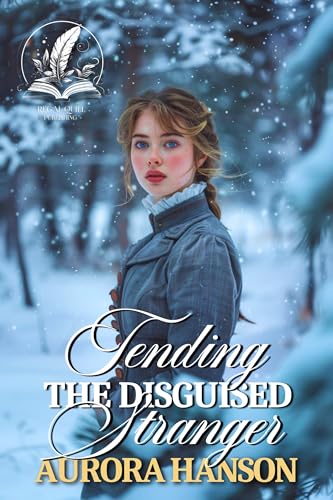 Tending the Disguised Stranger: A Historical Western Romance Novel