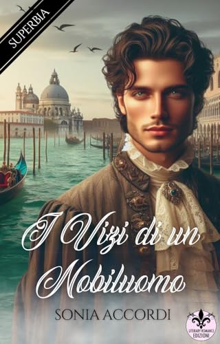 I vizi di un nobiluomo: Superbia: Amore e intrighi a Venezia