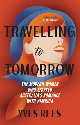 Travelling to Tomorrow: The modern women who sparked Australia’s ...