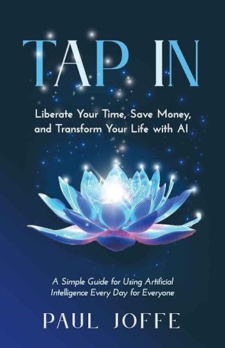 Tap In: Liberate Your Time, Save Money, and Transform Your Life with AI