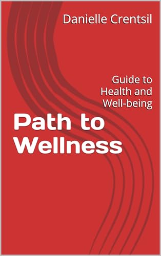 Path to Wellness : Guide to Health and Well-being by Danielle Crentsil ...