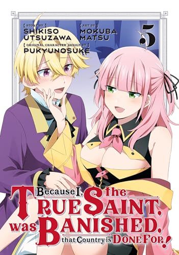 Because I, the True Saint, was Banished, that Country is Done For! Vol. 5