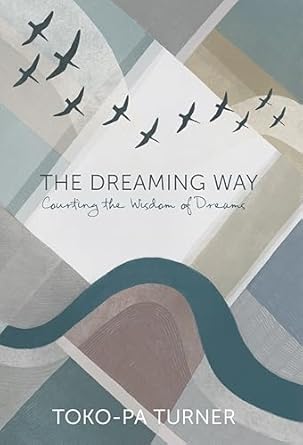 The Dreaming Way: Courting the Wisdom of Dreams