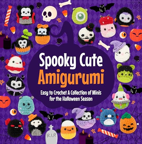 Spooky Cute Amigurumi: Easy to Crochet A Collection of Minis for Halloween Season: Adorable Creatures for Decorating and Gifting