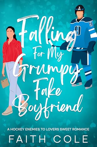Falling For My Grumpy Fake Boyfriend: A Hockey Enemies to Lovers Sweet Romance