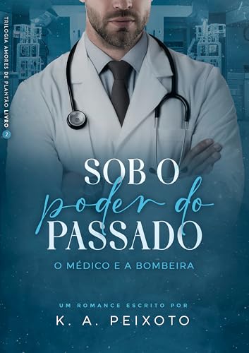 Sob O Poder Do Passado: O Médico e a Bombeira (Trilogia Amores de Plantão Livro 2)