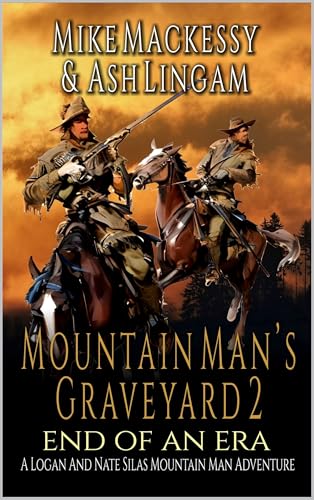 Mountain Man's Graveyard: The End Of An Era: A Logan And Nate Silas Mountain Man Adventure