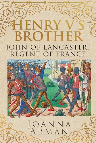 Henry V's Brother: John of Lancaster, Regent of France
