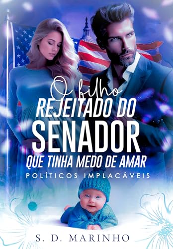 O FILHO REJEITADO DO SENADOR QUE TINHA MEDO DE AMAR