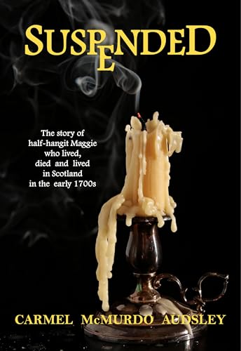 SUSPENDED: The story of half-hangit Maggie, who lived, died and lived in Scotland in the early 1700s.