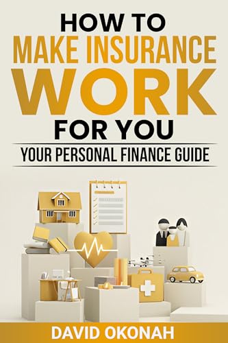 How to Make Insurance Work for you: Your Personal Finance Guide