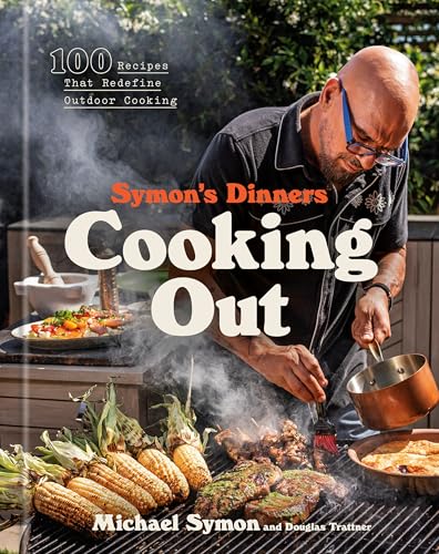 Symon's Dinners Cooking Out: 100 Recipes That Redefine Outdoor Cooking