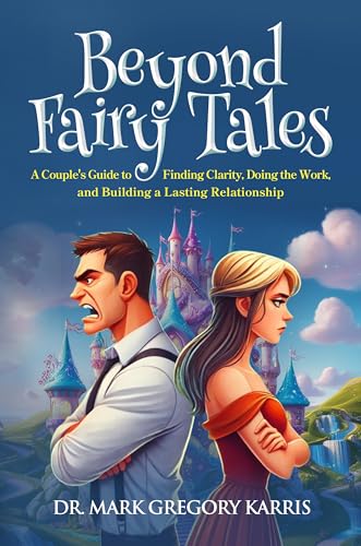 Beyond Fairy Tales: A Couple's Guide to Finding Clarity, Doing the Work